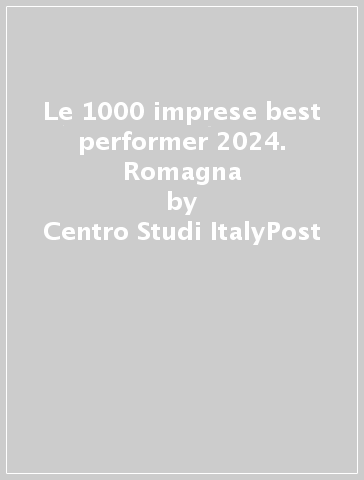 Le 1000 imprese best performer 2024. Romagna - Centro Studi ItalyPost