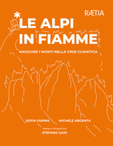 Le Alpi in fiamme. Navigare i monti nella crisi climatica - Sofia Farina - Michele Argenta