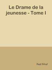 Le Drame de la jeunesse - Tome I