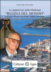 Le apparizioni della madonna «Regina del mondo» a Enzo Alocci di porto Santo Stefano