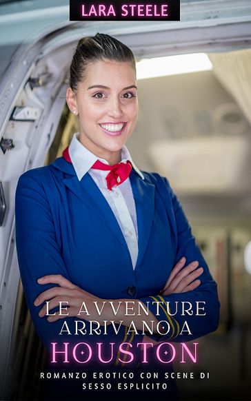 Le avventure arrivano a Houston - Lara Steele