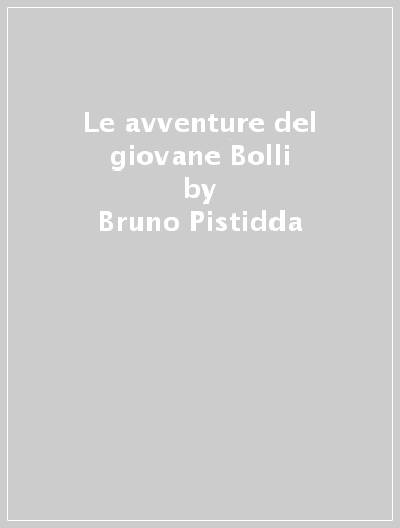 Le avventure del giovane Bolli - Bruno Pistidda