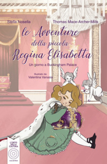 Le avventure della piccola regina Elisabetta. Un giorno a Buckingham Palace. Ediz. illustrata - Stella Nosella - Thomas J. Mace-Arthur-Mills