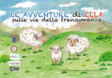 Le avventure di Ella sulle vie della transumanza - Antonella Scampoli - Odoardi Roberta