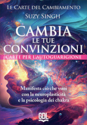 Le carte del cambiamento: cambia le tue convinzioni. 58 carte. Manifesta ciò che vuoi con la neuroplasticità e la psicologia dei chakra. Con Libro