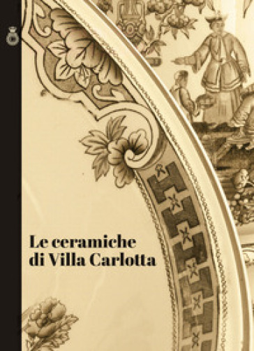 Le ceramiche di Villa Carlotta - Raffaella Ausenda