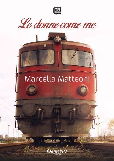 Le donne come me - Marcella Matteoni