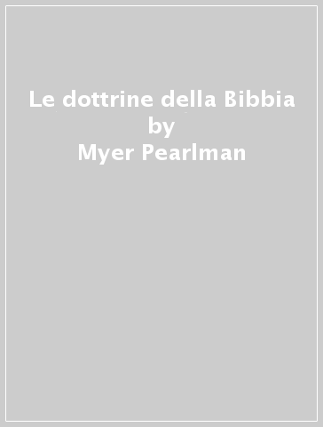 Le dottrine della Bibbia - Myer Pearlman