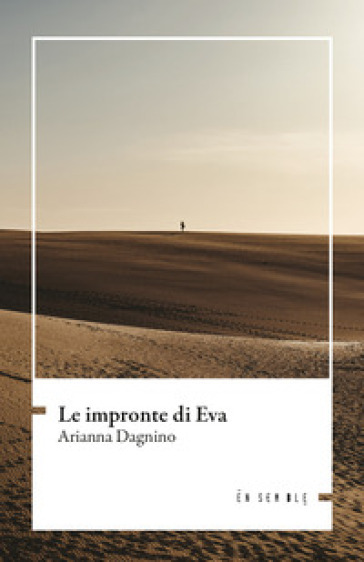 Le impronte di Eva - Arianna Dagnino