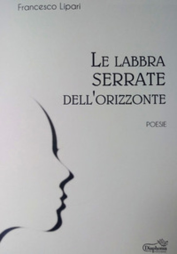 Le labbra serrate dell'orizzonte - Francesco Lipari