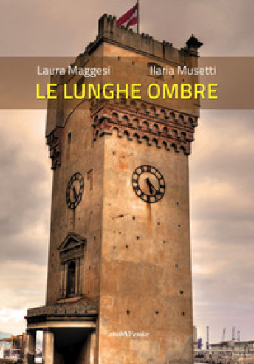 Le lunghe ombre - Laura Maggesi - Ilaria Musetti