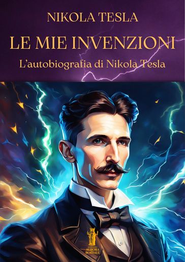 Le mie invenzioni - Nikola Tesla