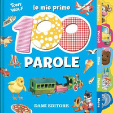 Le mie prime 100 parole. Dal pulcino al trenino - Anna Casalis