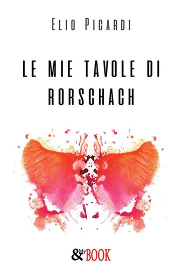 Le mie tavole di Rorschach - Elio Picardi