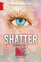 Le novelle. Shatter me. Vol. 2