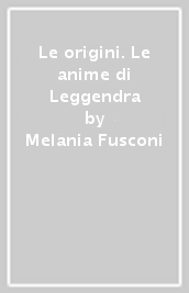 Le origini. Le anime di Leggendra