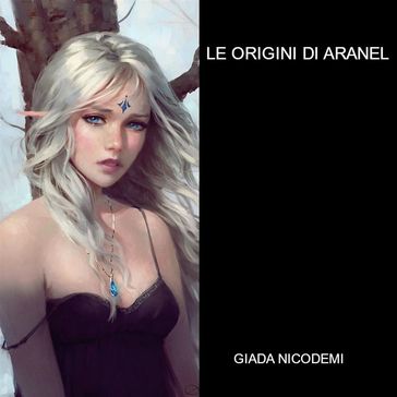 Le origini di Aranel - Giada Nicodemi