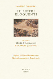 Le pietre eloquenti. Lettura «Strada di Agrigentum» di Salvatore Quasimodo. Ediz. limitata