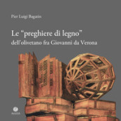 Le «preghiere di legno» dell olivetano fra Giovanni da Verona