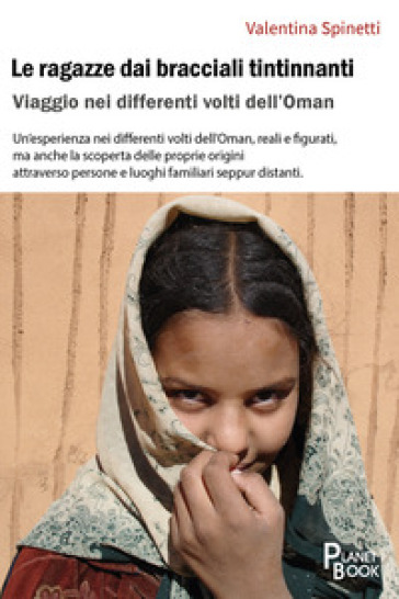 Le ragazze dai bracciali tintinnanti. Viaggio nei differenti volti dell'Oman - Valentina Spinetti