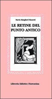 Le retine del punto antico. Ediz. illustrata