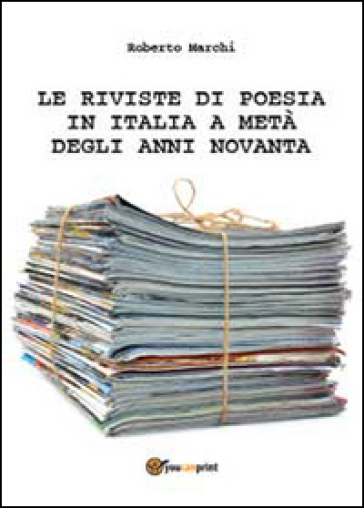 Le riviste di poesia in Italia a metà degli anni Novanta - Roberto Marchi