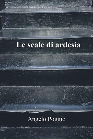 Le scale di ardesia - Angelo Poggio