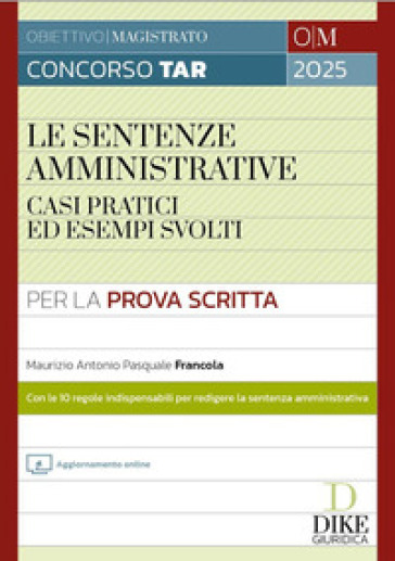 Le sentenze amministrative. Casi pratici ed esempi svolti. Con aggiornamento online - Maurizio Antonio - Pasquale Francola