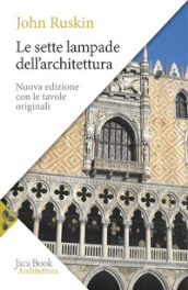 Le sette lampade dell architettura. Nuova ediz.