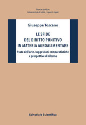 Le sfide del diritto punitivo in materia agroalimentare. Stato dell arte, suggestioni comparatistiche e prospettive di riforma