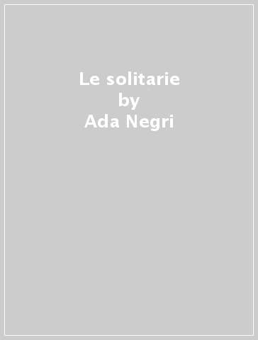 Le solitarie - Ada Negri