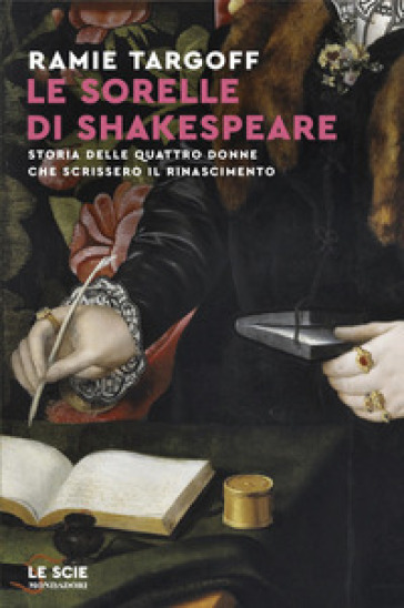 Le sorelle di Shakespeare. Storia delle quattro donne che scrissero il Rinascimento - Ramie Targoff