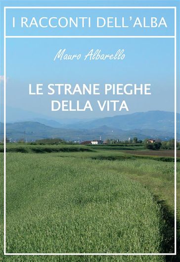 Le strane pieghe della vita - Mauro Albarello