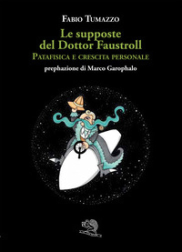 Le supposte del Dottor Faustroll. Patafisica e crescita personale - Fabio Tumazzo