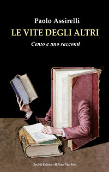 Le vite degli altri. Cento e uno racconti - Paolo Assirelli