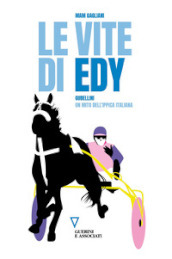 Le vite di Edy. Gubellini, un mito dell ippica italiana