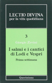 Lectio divina per la vita quotidiana. Vol. 3: I salmi e i cantici di lodi e vespri. Prima settimana