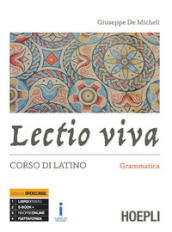 Lectio viva. Grammatica. Corso di latino. Per i Licei. Con e-book. Con espansione online