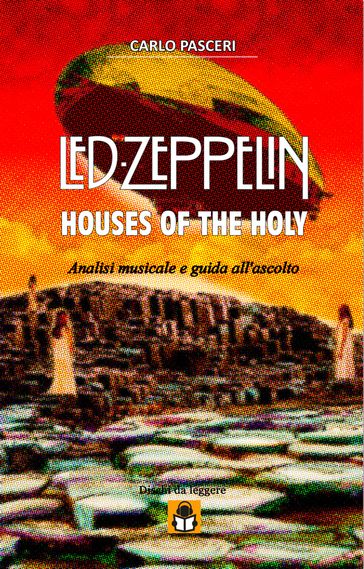 Led Zeppelin - Houses of the Holy (Dischi da leggere Vol.6) - Carlo Pasceri