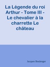 La Légende du roi Arthur - Tome III - Le chevalier à la charrette Le château aventureux