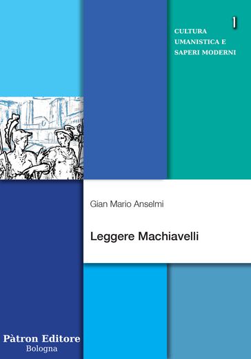 Leggere Machiavelli - Gian Mario Anselmi