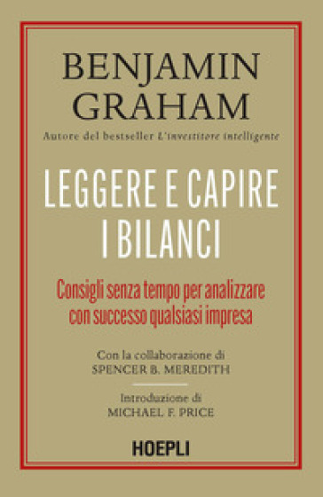 Leggere e capire i bilanci. Consigli senza tempo per analizzare con successo qualsiasi impresa - Graham Benjamin - Spencer B. Meredith