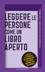 Leggere le persone come un libro aperto. I segreti e le tecniche del mentalismo per capire davvero chi ti sta intorno