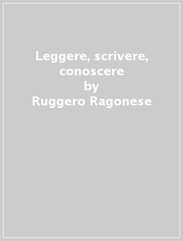 Leggere, scrivere, conoscere - Ruggero Ragonese