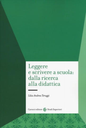 Leggere e scrivere a scuola: dalla ricerca alla didattica - Lilia Andrea Teruggi