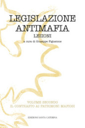 Legislazione antimafia. Lezioni. Vol. 2: Il contrasto ai patrimoni mafiosi