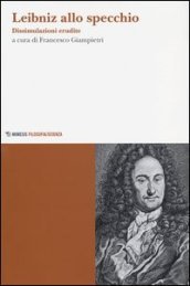 Leibniz allo specchio. Dissimulazioni erudite