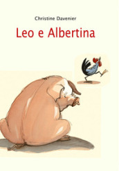 Leo e Albertina. Ediz. illustrata