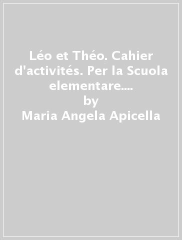 Léo et Théo. Cahier d'activités. Per la Scuola elementare. Con File audio per il download. Vol. 3 - Maria Angela Apicella - Dominique Guillemant