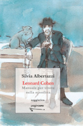 Leonard Cohen. Manuale per vivere nella sconfitta